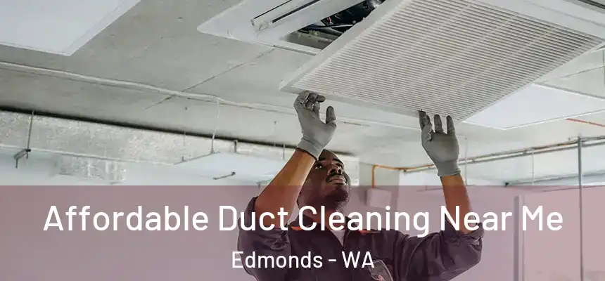  Affordable Duct Cleaning Near Me Edmonds - WA