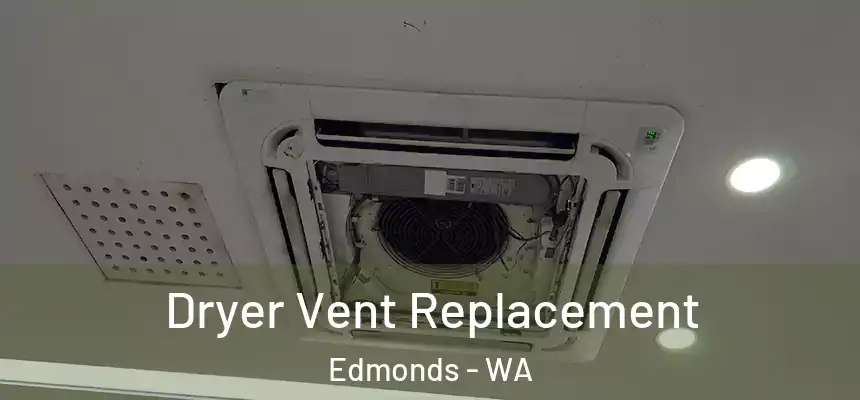  Dryer Vent Replacement Edmonds - WA