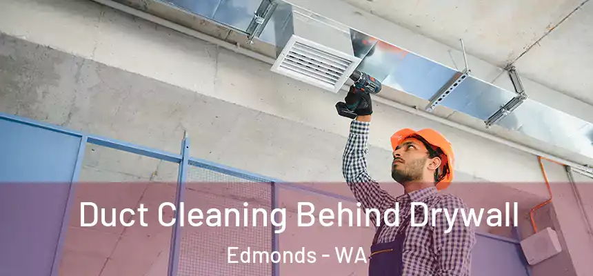  Duct Cleaning Behind Drywall Edmonds - WA