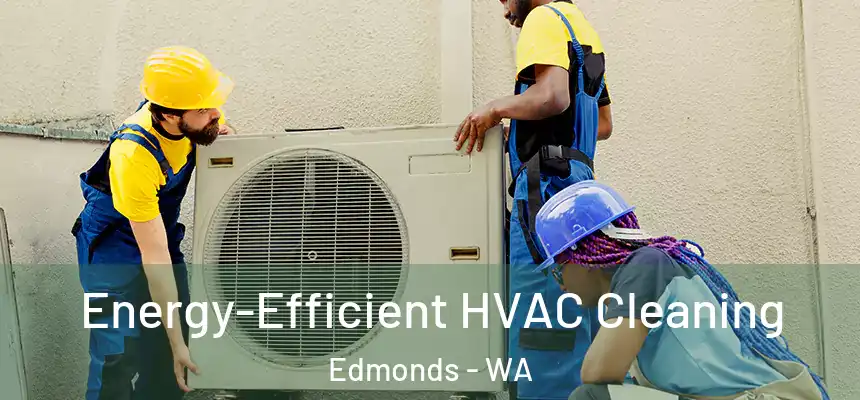  Energy-Efficient HVAC Cleaning Edmonds - WA