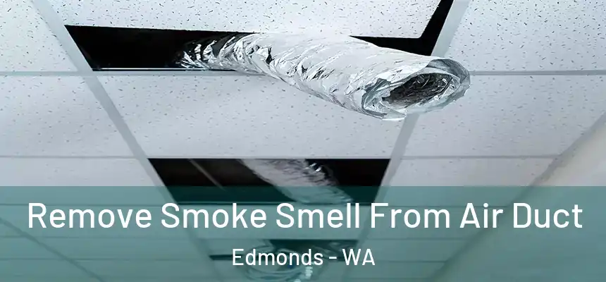  Remove Smoke Smell From Air Duct Edmonds - WA