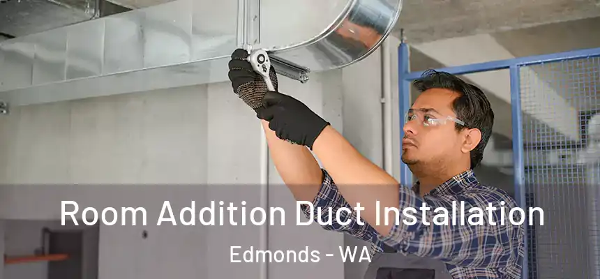  Room Addition Duct Installation Edmonds - WA